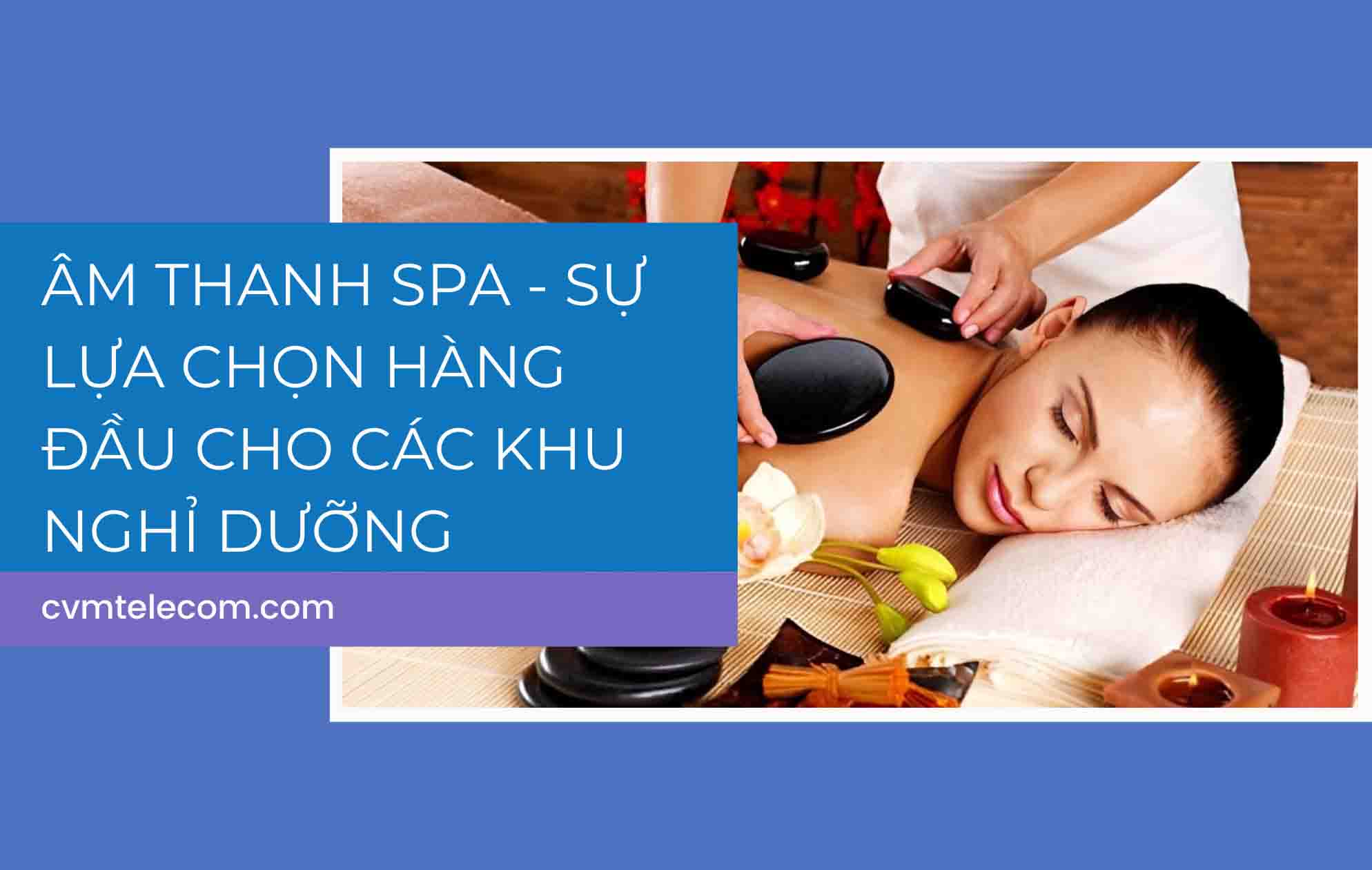 Âm thanh Spa – Sự lựa chọn hàng đầu cho các khu nghỉ dưỡng