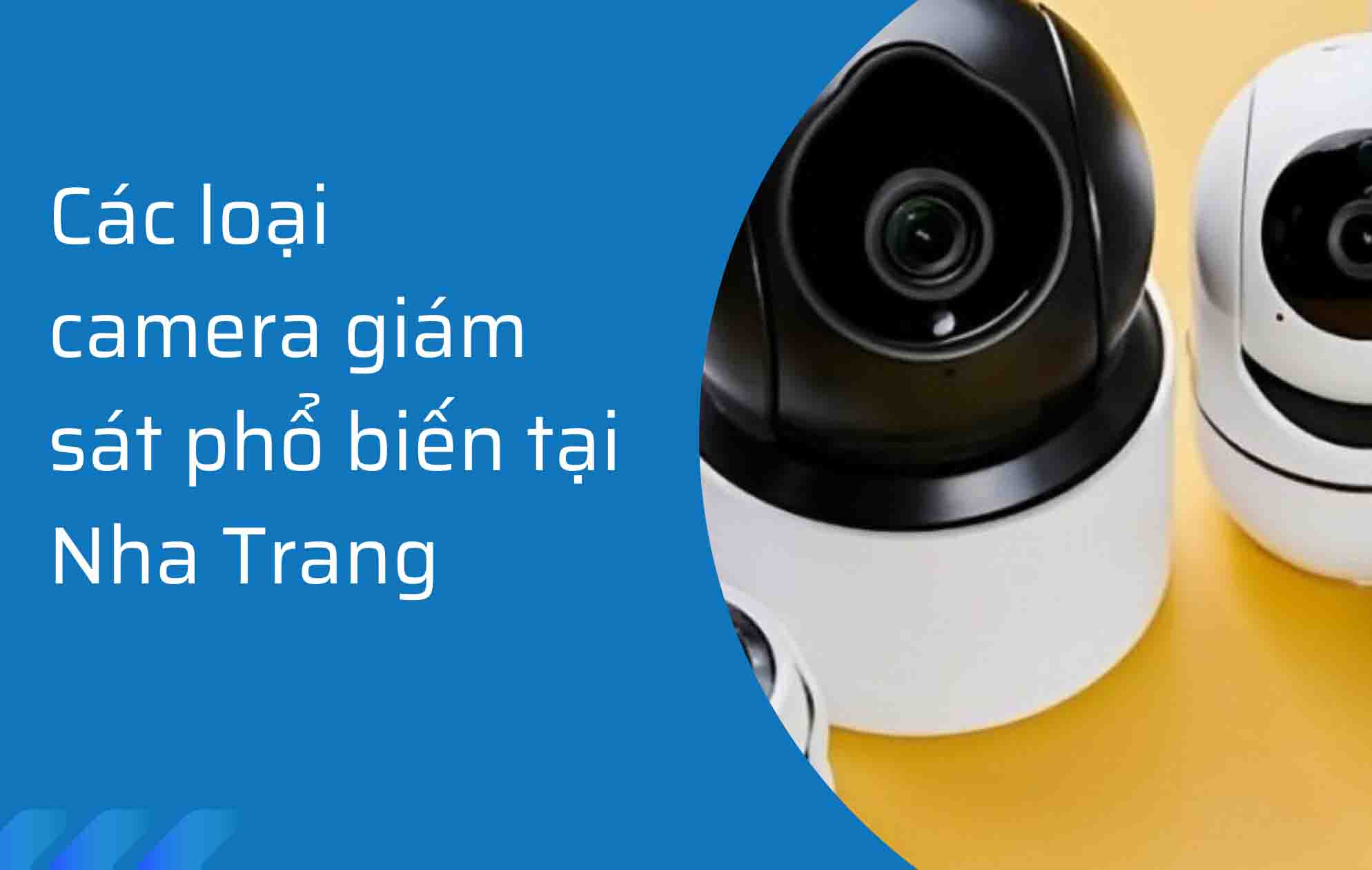 Các loại camera giám sát phổ biến tại Nha Trang