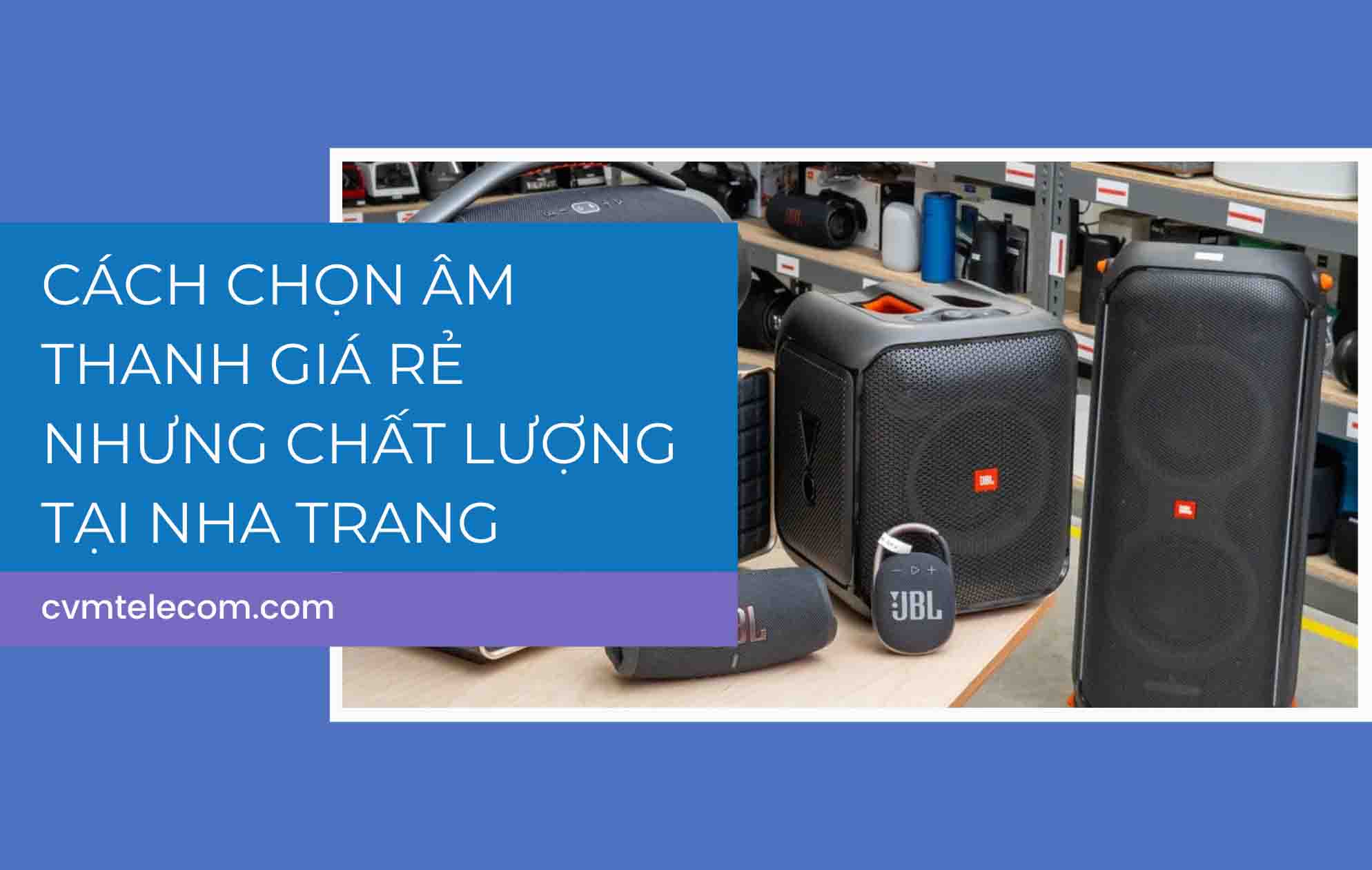 Cách chọn âm thanh giá rẻ nhưng chất lượng tại Nha Trang