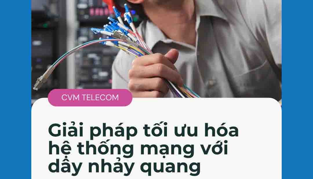 Giải pháp tối ưu hóa hệ thống mạng với dây nhảy quang