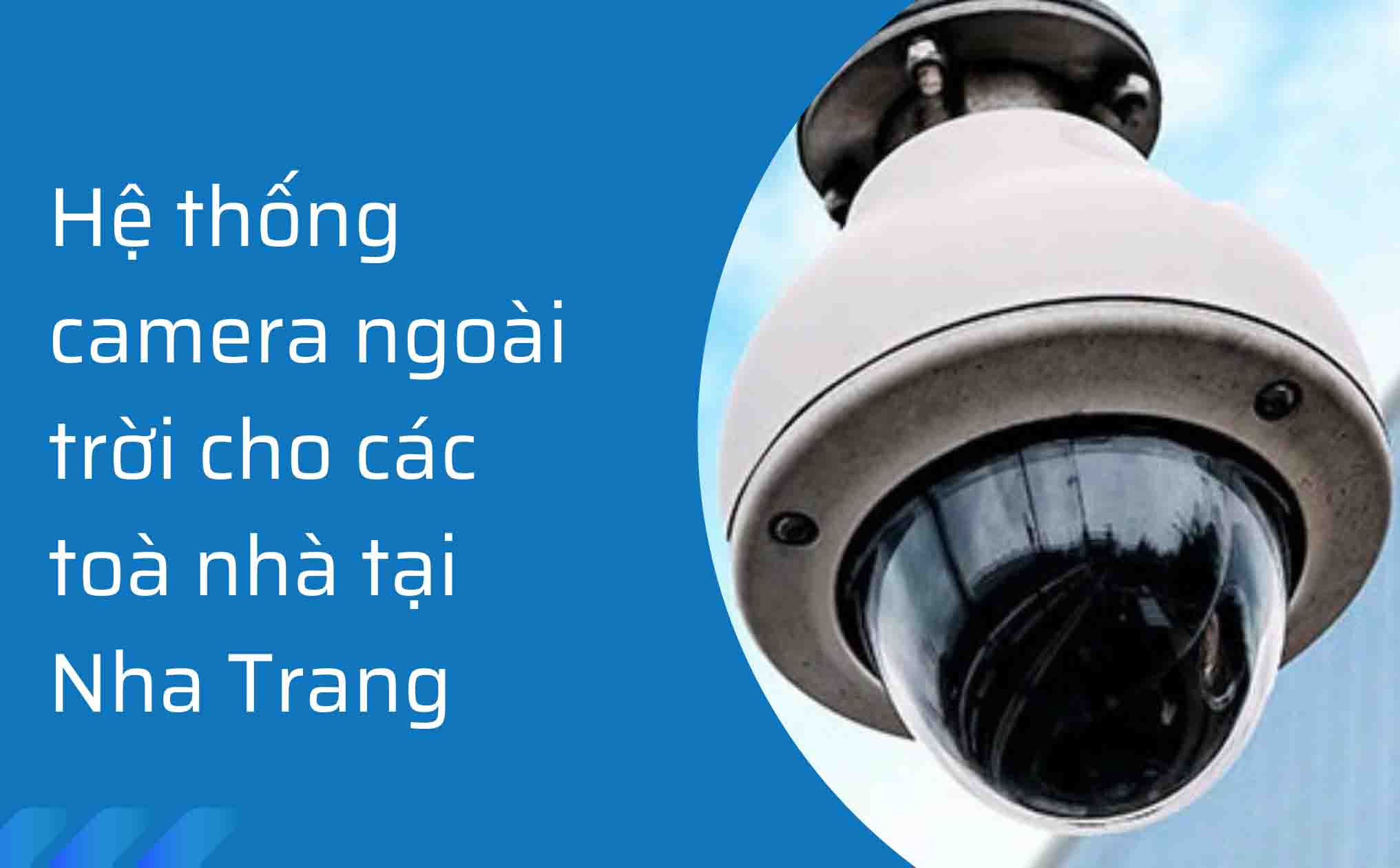 Hệ thống camera ngoài trời cho các toà nhà tại Nha Trang