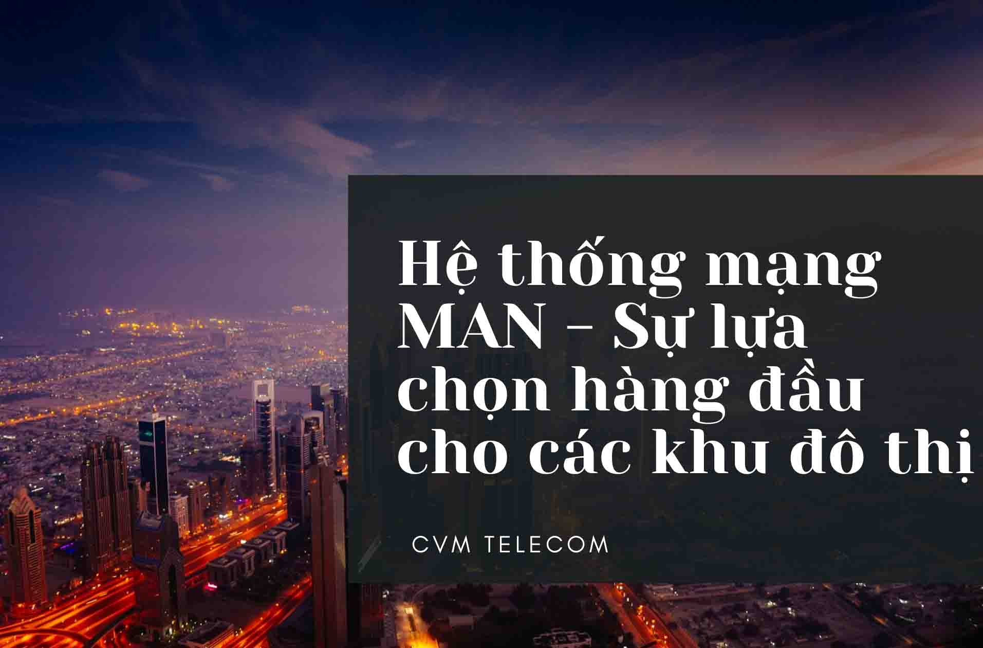 Hệ thống mạng MAN – Sự lựa chọn hàng đầu cho các khu đô thị