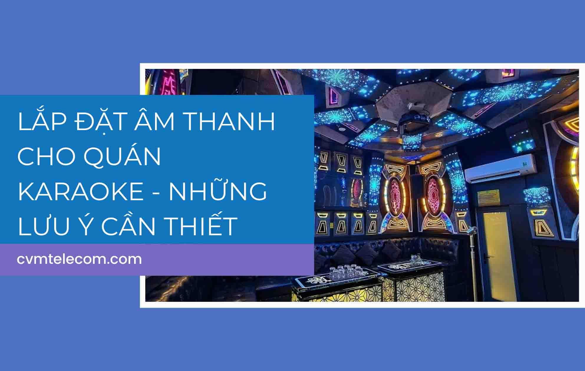 Lắp đặt âm thanh cho quán karaoke – Những lưu ý cần thiết