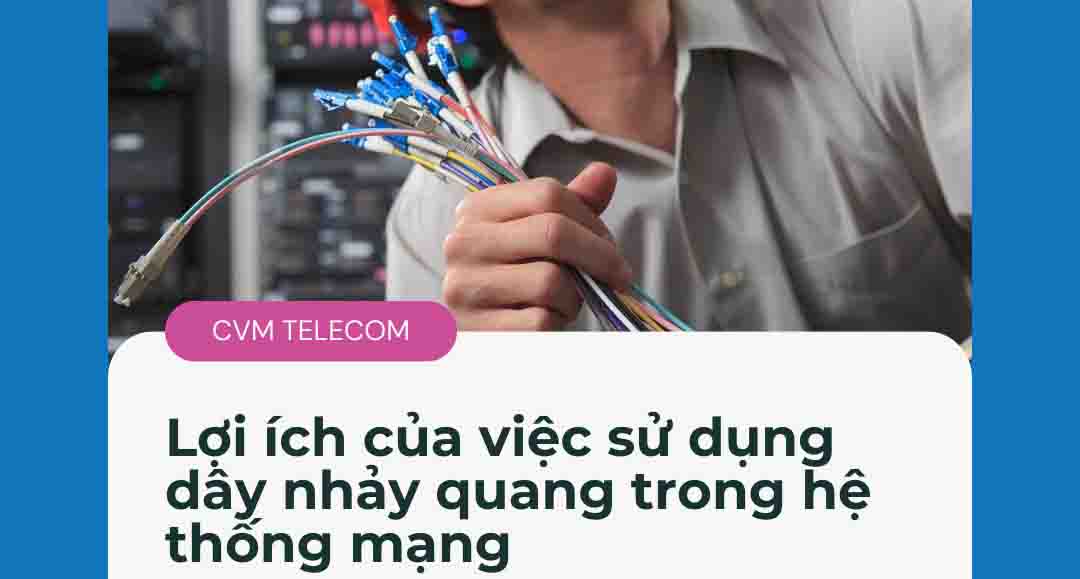 Lợi ích của việc sử dụng dây nhảy quang trong hệ thống mạng