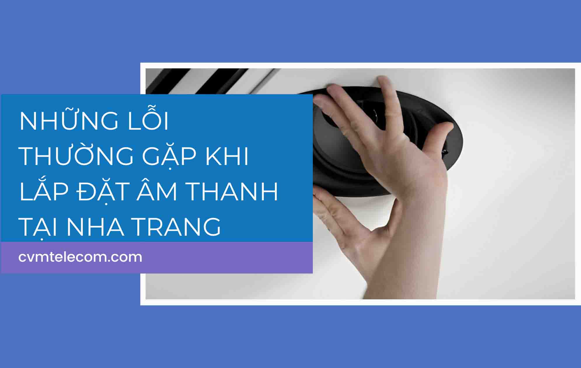 Những lỗi thường gặp khi lắp đặt âm thanh tại Nha Trang