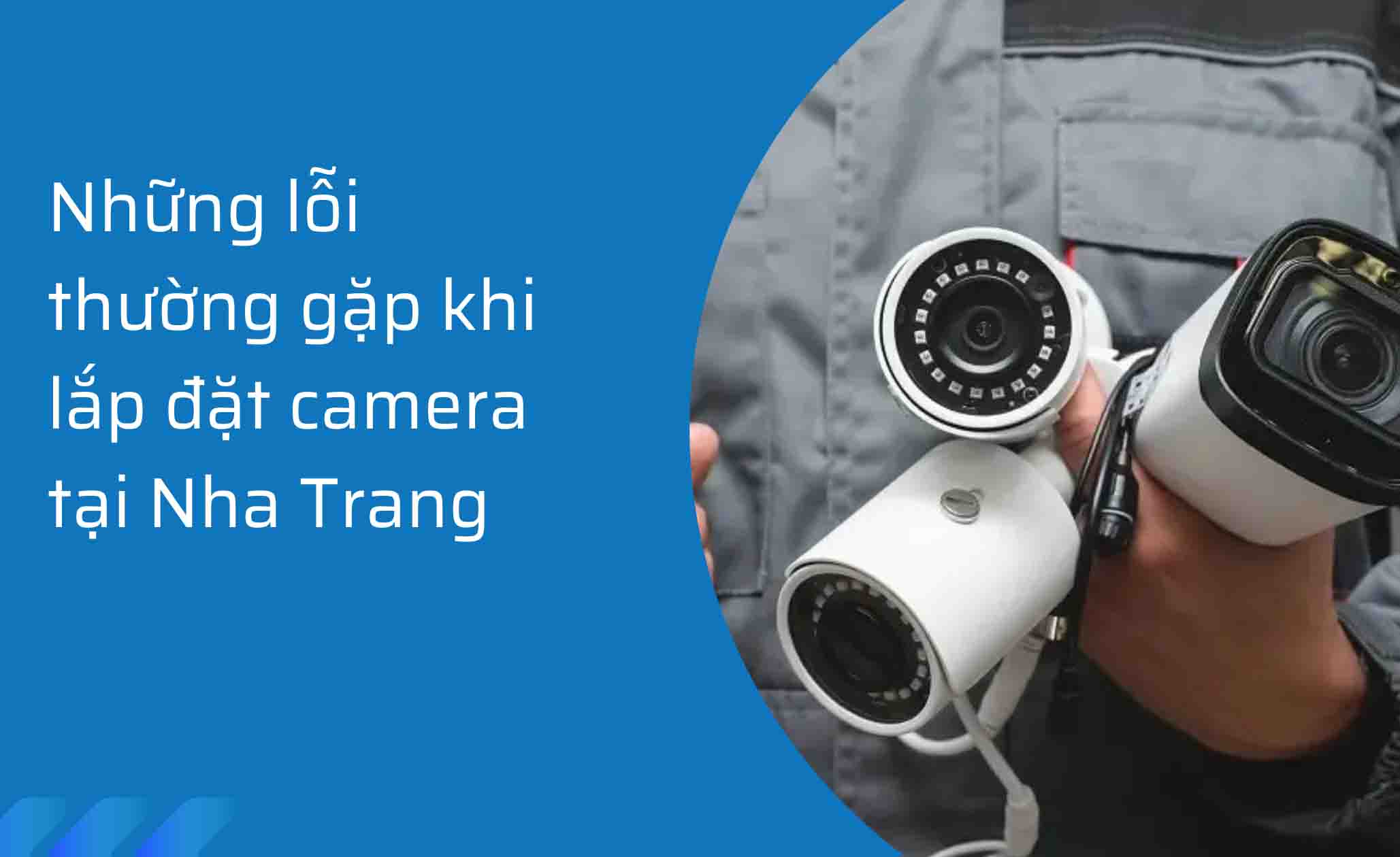 Những lỗi thường gặp khi lắp đặt camera tại Nha Trang