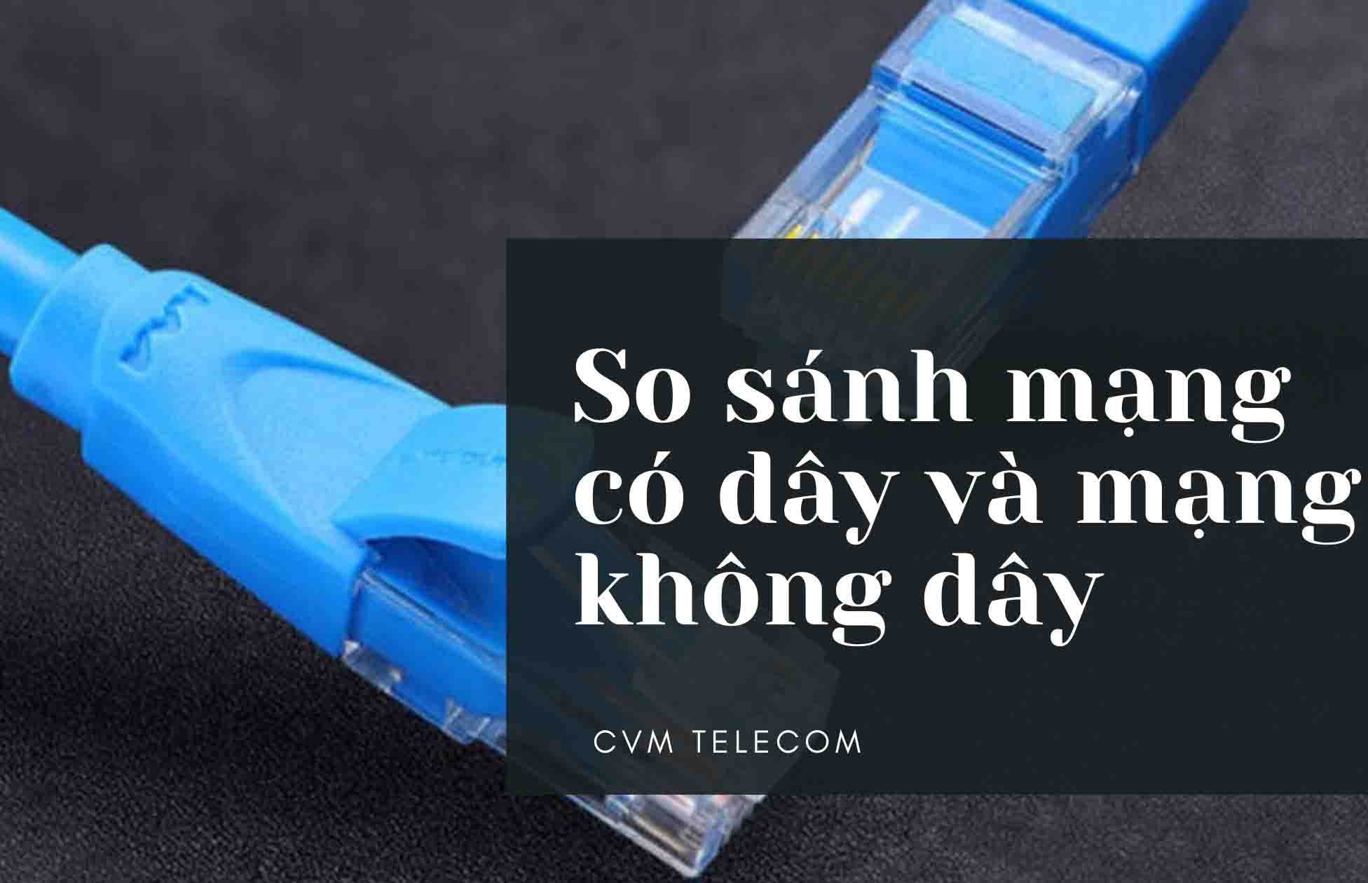 So sánh mạng có dây và mạng không dây