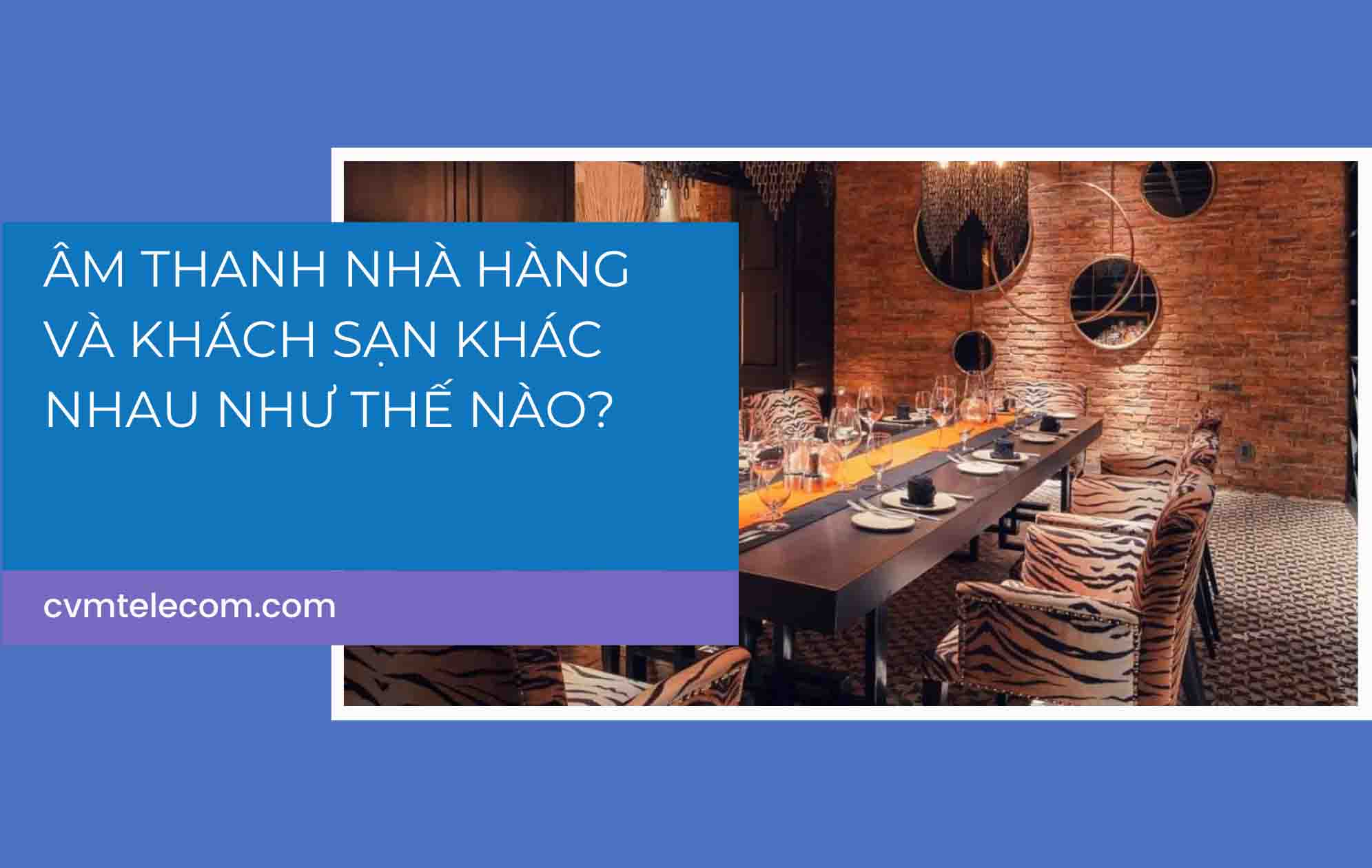 Âm thanh nhà hàng và khách sạn khác nhau như thế nào?