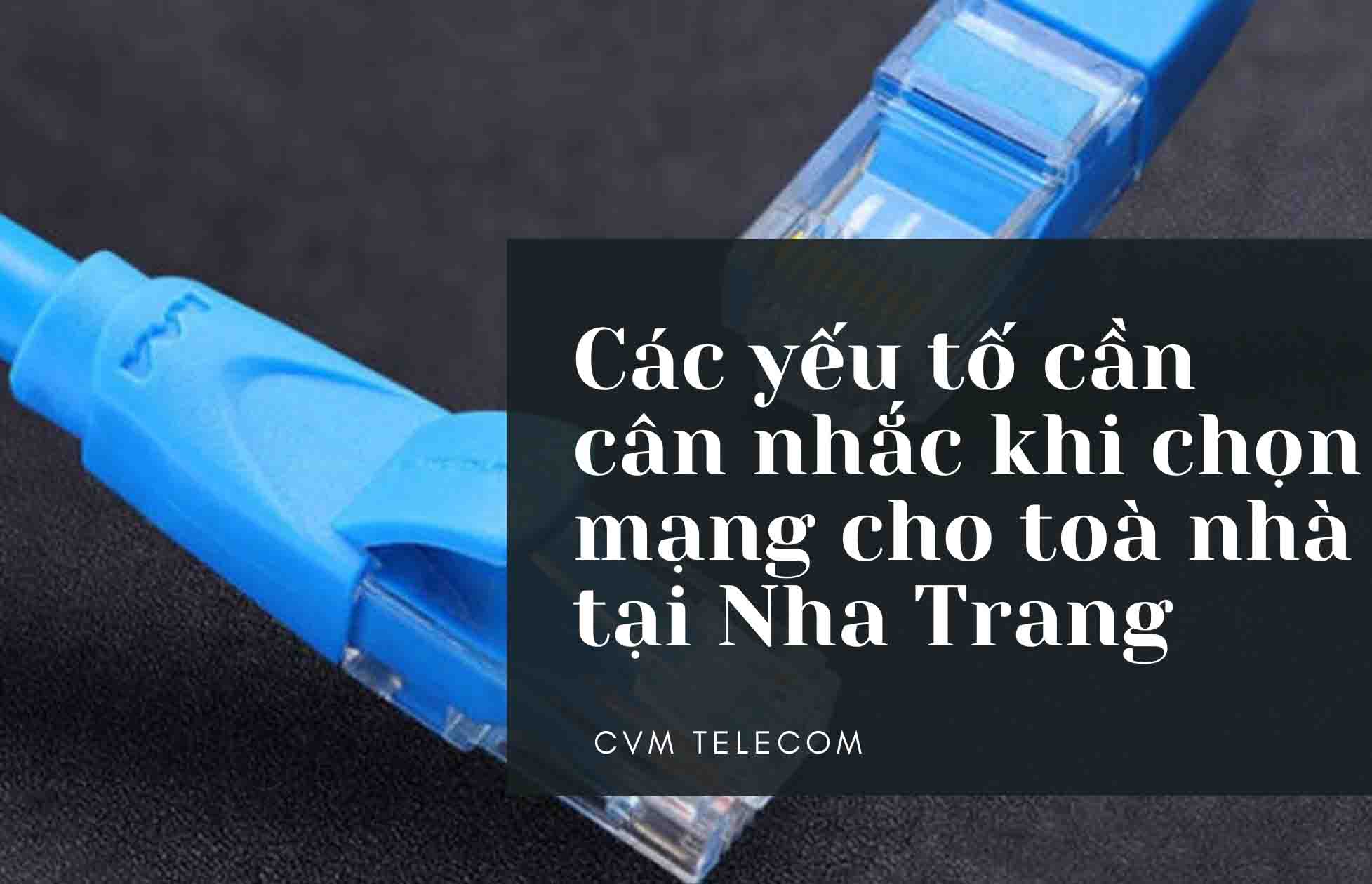 Các yếu tố cần cân nhắc khi chọn mạng cho toà nhà tại Nha Trang