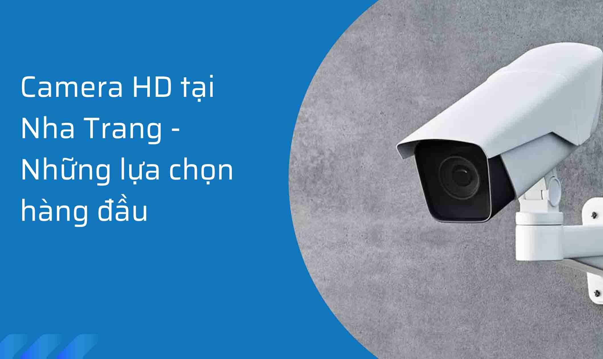 Camera HD tại Nha Trang – Những lựa chọn hàng đầu