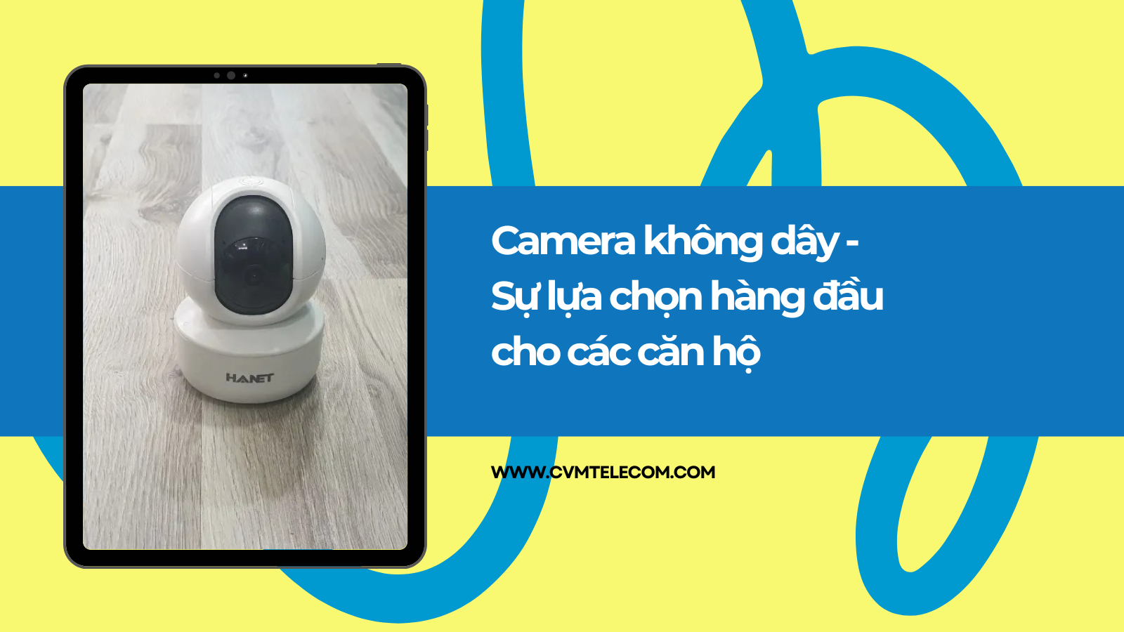 Camera không dây – Sự lựa chọn hàng đầu cho các căn hộ