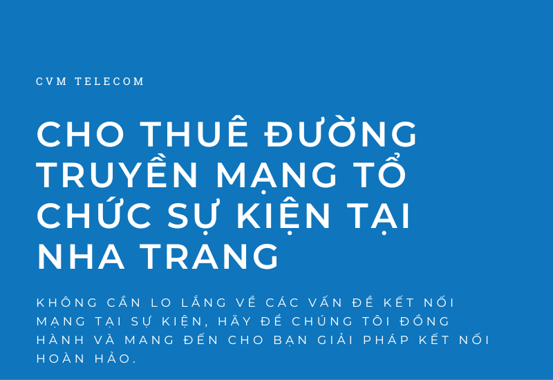 Cho thuê đường truyền mạng tổ chức sự kiện tại Nha Trang