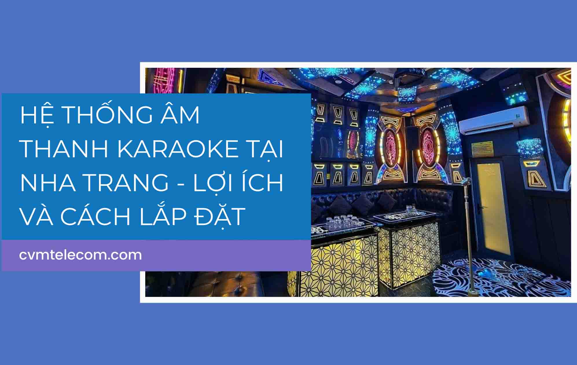 Hệ thống âm thanh karaoke tại Nha Trang – Lợi ích và cách lắp đặt