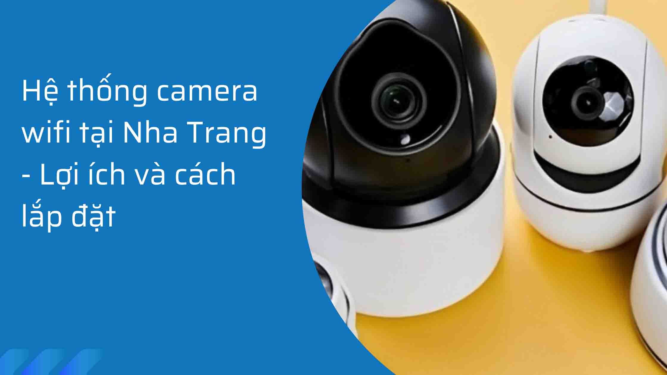 Hệ thống camera wifi tại Nha Trang – Lợi ích và cách lắp đặt