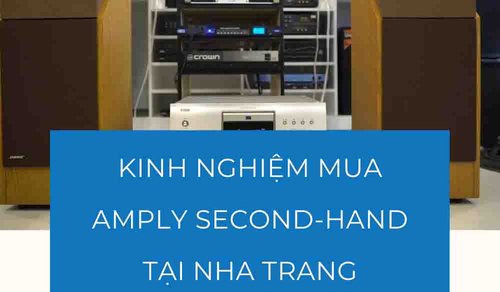 Kinh nghiệm mua Amply second-hand tại Nha Trang