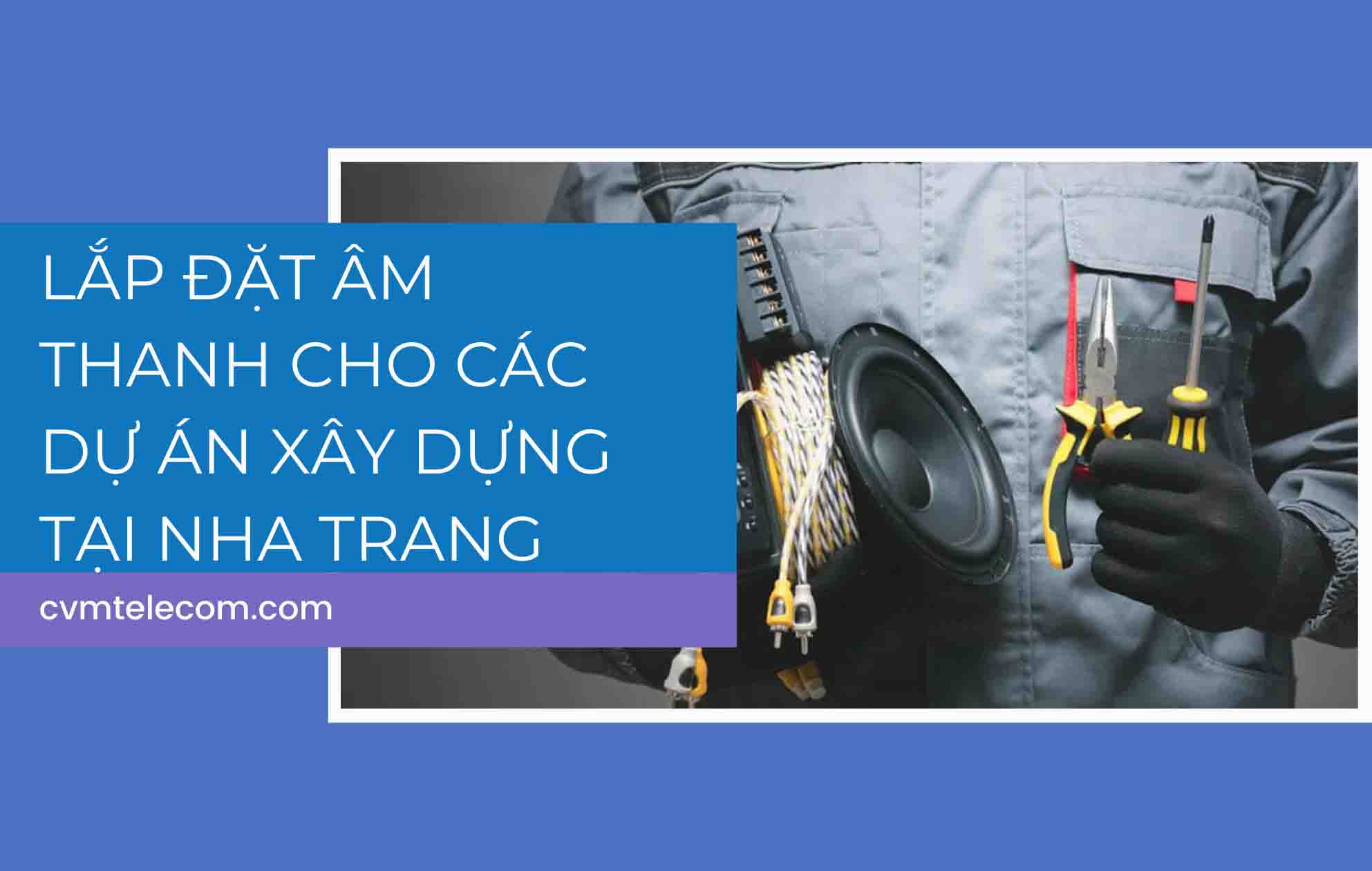 Lắp đặt âm thanh cho các dự án xây dựng tại Nha Trang