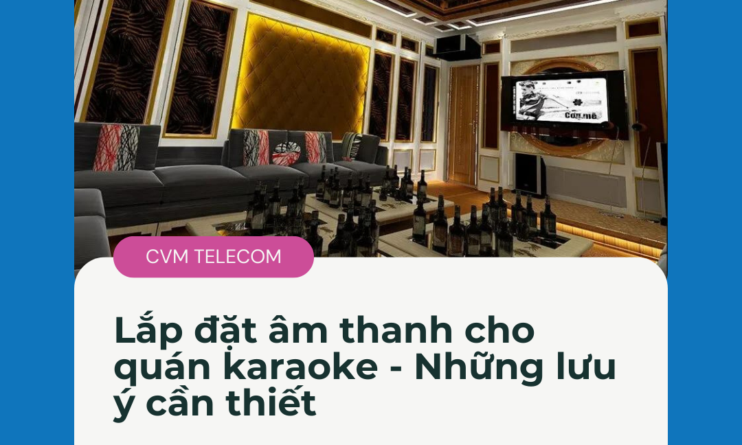 Lắp đặt âm thanh cho quán karaoke – Những lưu ý cần thiết