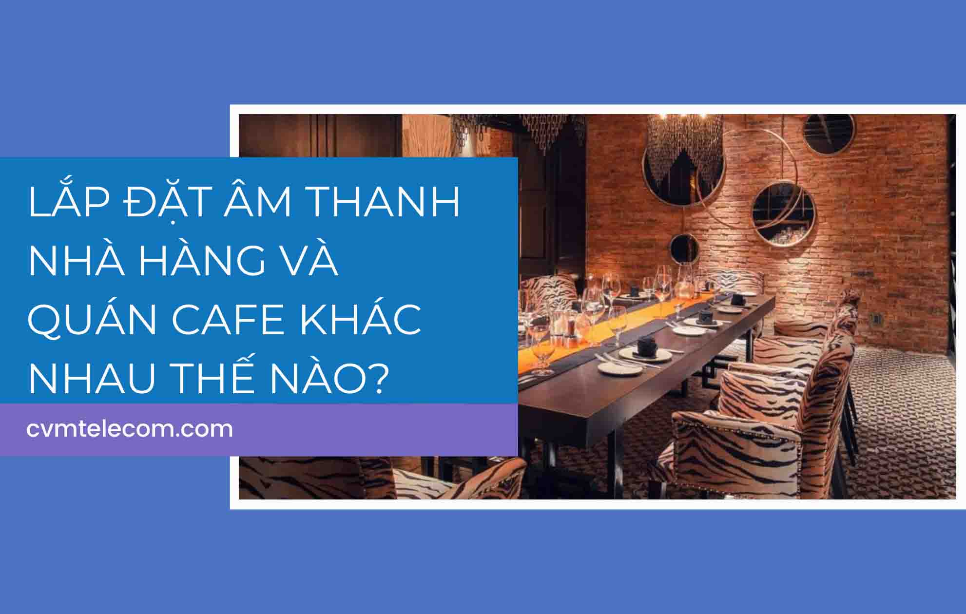 Lắp đặt âm thanh nhà hàng và quán cafe khác nhau thế nào?