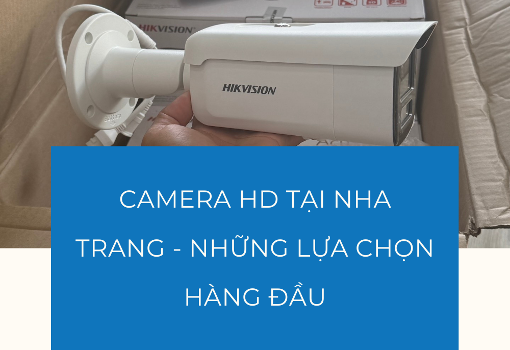 Camera HD tại Nha Trang – Những lựa chọn hàng đầu