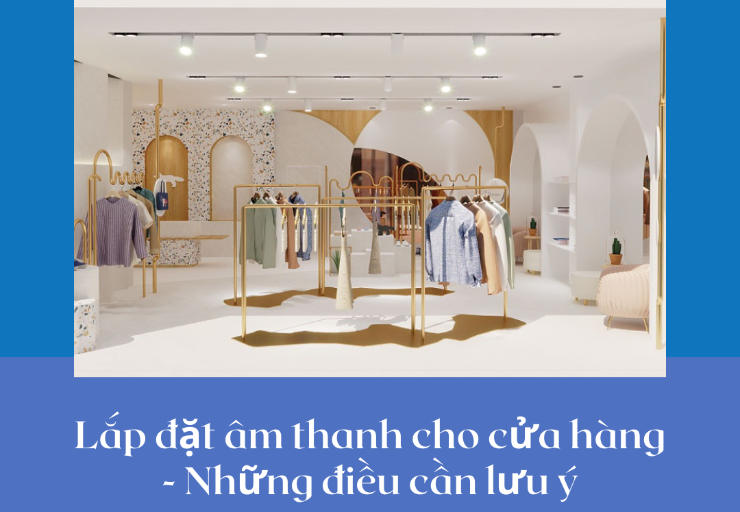 Lắp đặt âm thanh cho cửa hàng – Những điều cần lưu ý