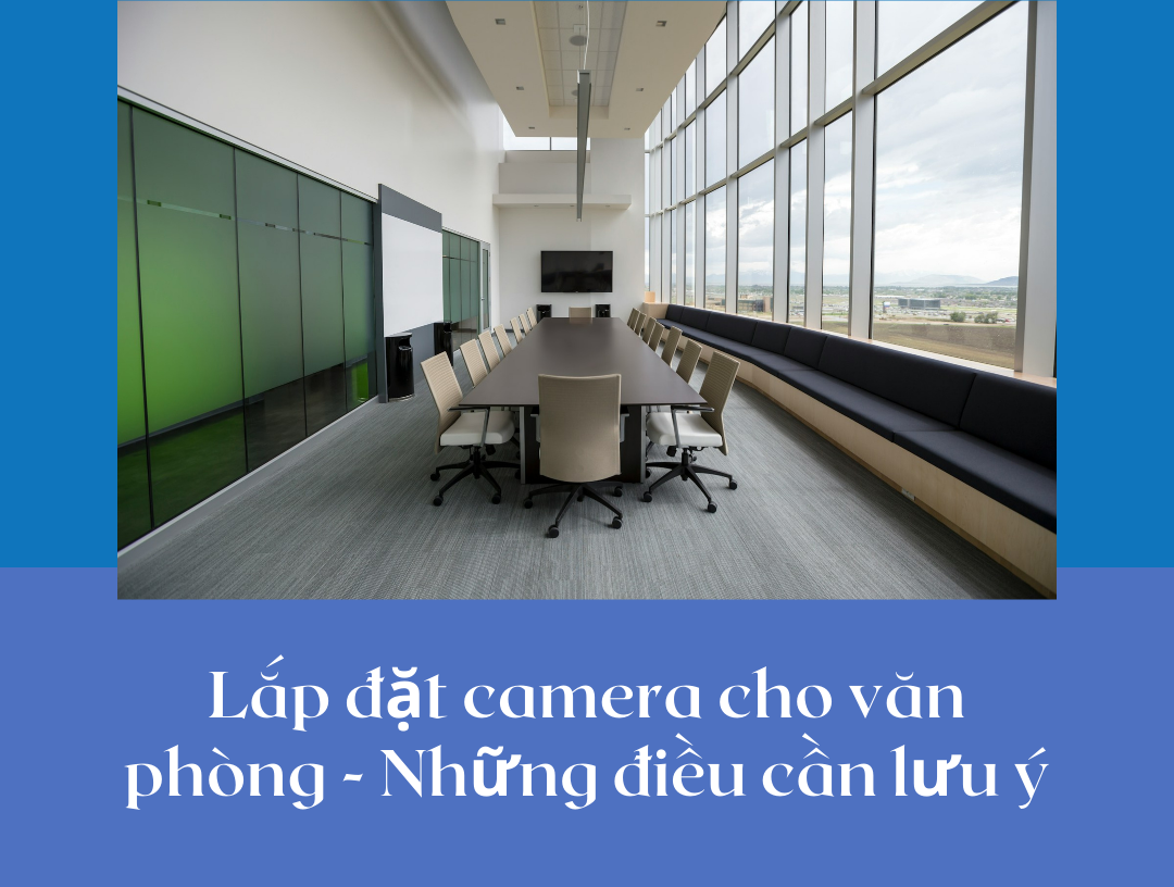 Lắp đặt camera cho văn phòng – Những điều cần lưu ý