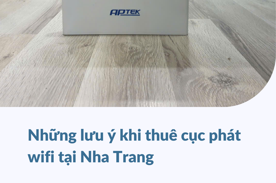 Những lưu ý khi thuê cục phát wifi tại Nha Trang