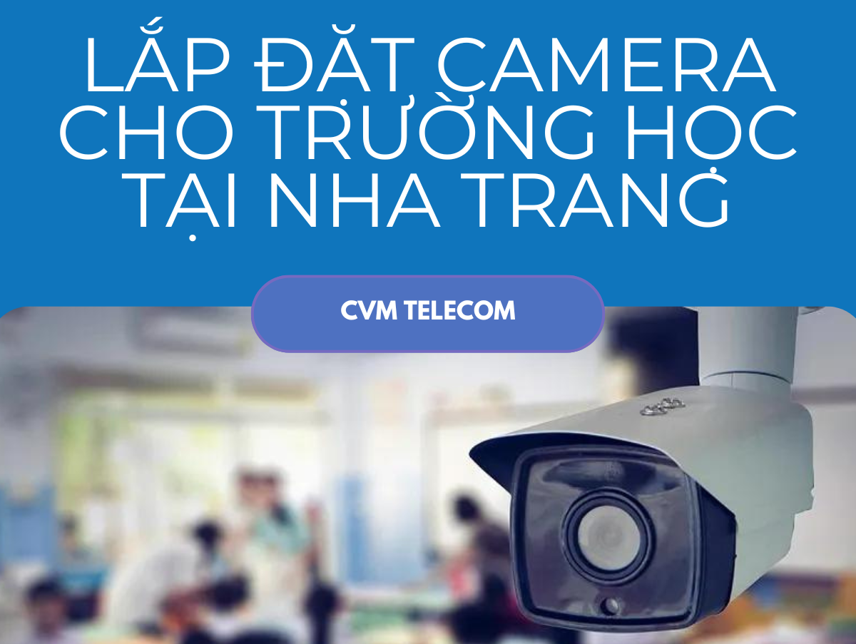 Lắp đặt camera cho trường học tại Nha Trang