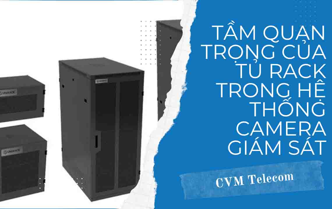 Tầm quan trọng của tủ Rack trong hệ thống camera giám sát