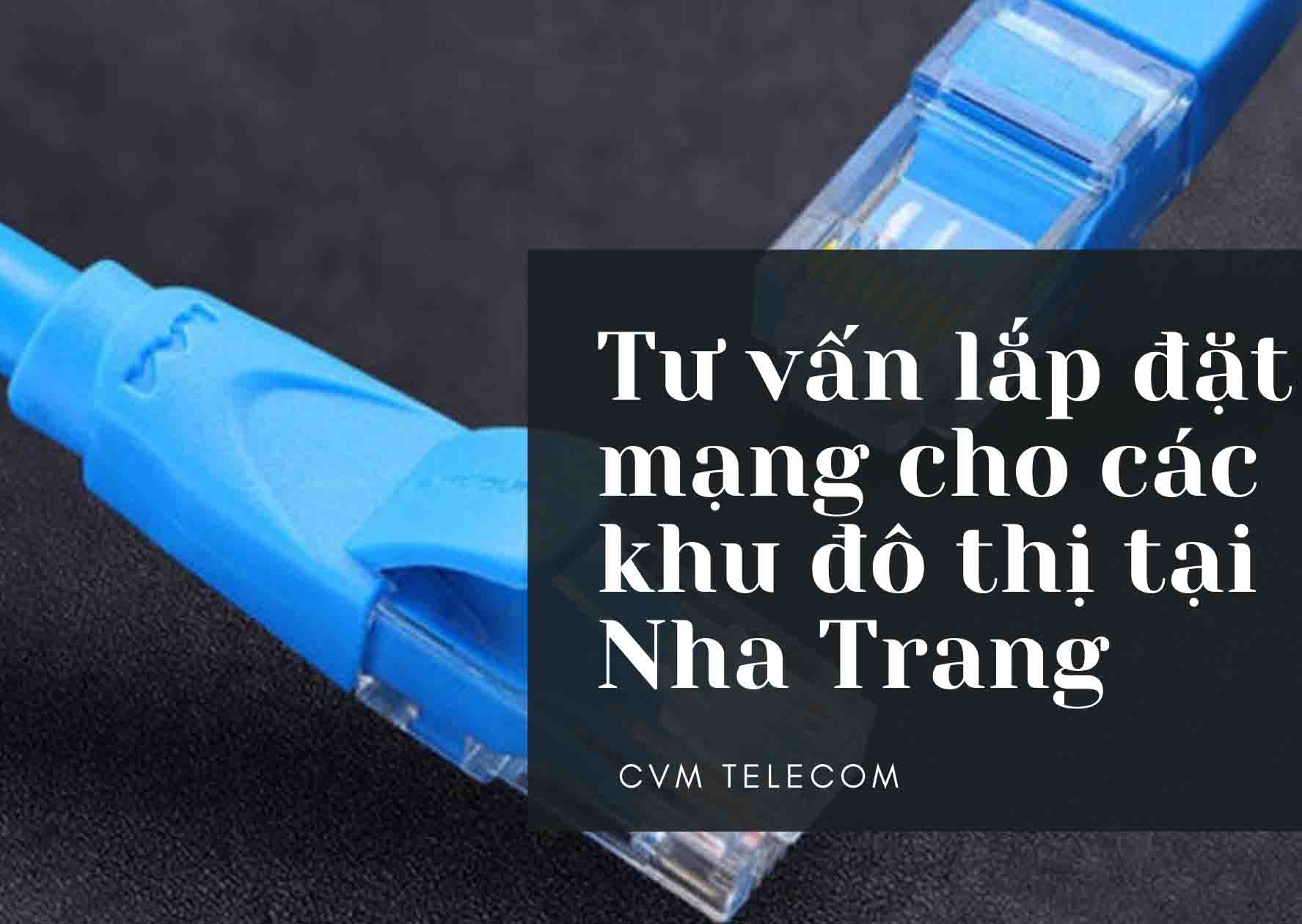 Tư vấn lắp đặt mạng cho các khu đô thị tại Nha Trang